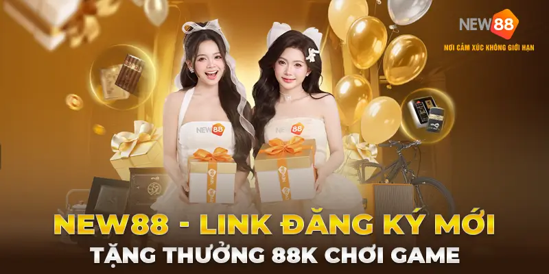 NEW88 - Link đăng ký mới chơi game nhận thưởng 88k và khuyến mãi hấp dẫn
